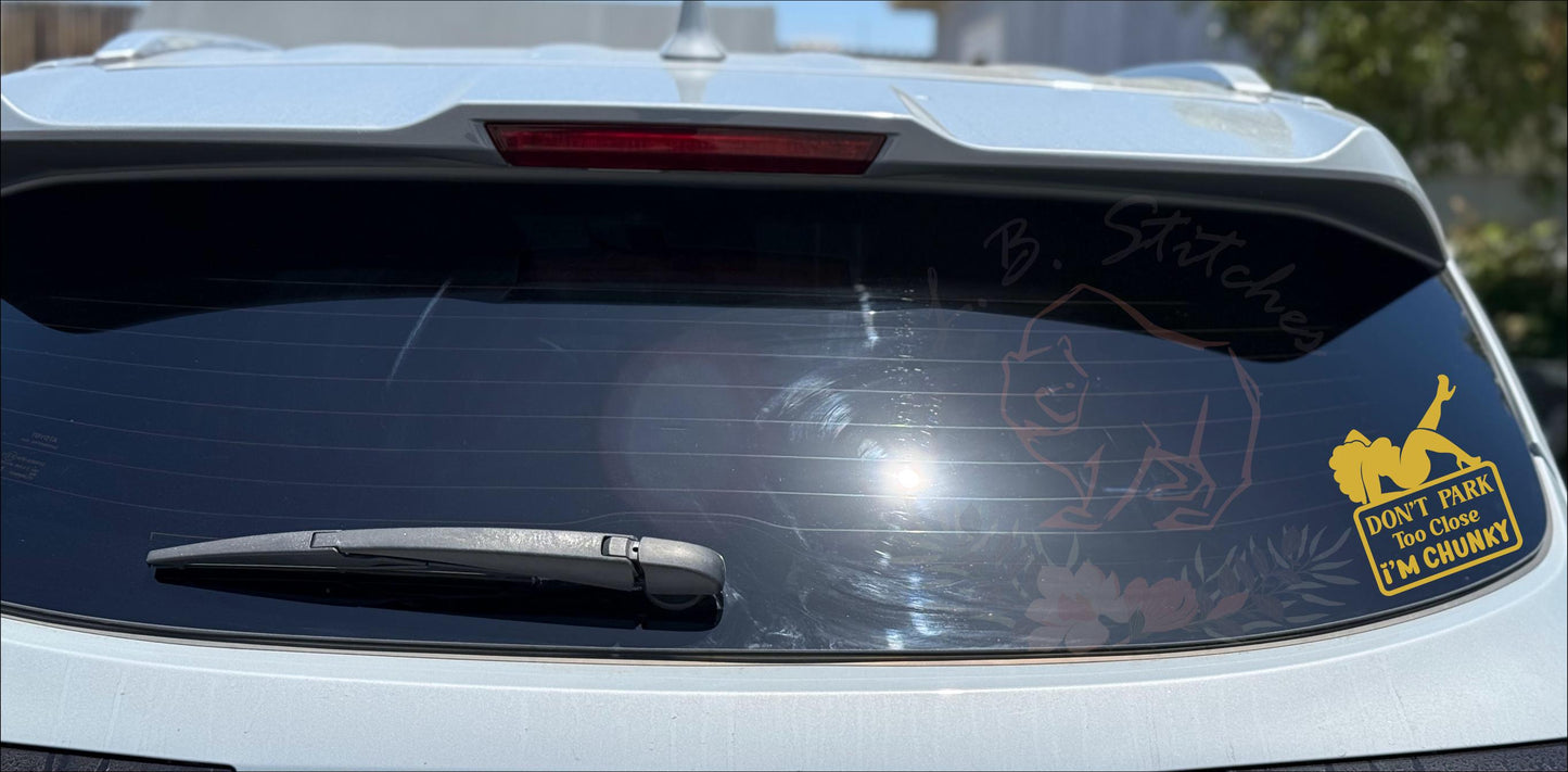 Don't Park Too Close- I'm Chunky -Vinyl Window Decal